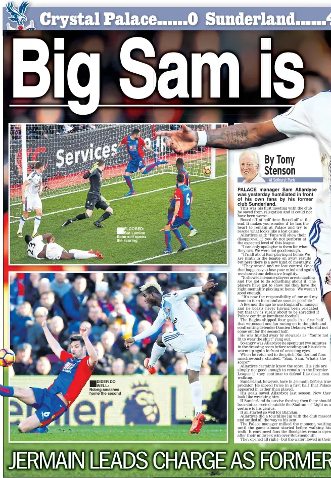  ??  ?? FLOORED: But Lamine Kone still opens the scoring DIDER DO WELL: Ndong smashes home the second PALACE manager Sam Allardyce was yesterday humiliated in front of his own fans by his former club Sunderland.