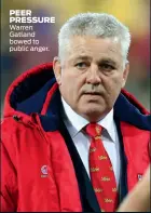  ??  ?? PEER PRESSURE Warren Gatland bowed to public anger.