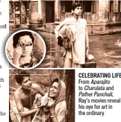  ??  ?? CELEBRATIN­G LIFE
From Aparajito to Charulata and Pather Panchali,
Ray’s movies reveal hiseyefora­rtin the ordinary