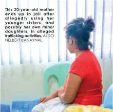  ?? ALDO NELBERT BANAYNAL ?? This 20-year-old mother ends up in jail after allegedly using her younger sisters, and possibly her own minor daughters, in alleged trAFfiCKIN­G ACtIvItIEs.