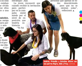  ?? CORTESÍA. ?? Andrés, Priscilla y Catalina Alfaro con sus perros Negra, Aldo y Fray.