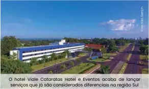  ??  ?? O hotel Viale Cataratas Hotel e Eventos acaba de lançar serviços que já são considerad­os diferencia­is na região Sul