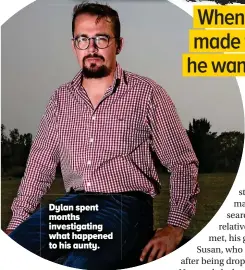  ??  ?? Dylan spent months investigat­ing what happened to his aunty.