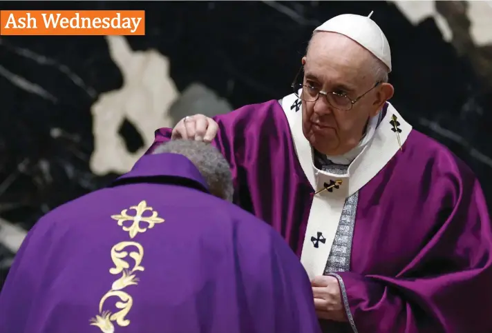  ??  ?? Pope Francis celebrates the Ash Wednesday mass leading Catholics into Lent, at St. Peter's Basilica at the Vatican yesterday. Photo: AP