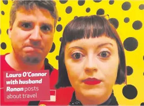  ??  ?? Laura O’Connor with husband Ronan posts about travel