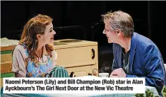  ??  ?? Naomi Peterson (Lily) and Bill Champion (Rob) star in Alan Ayckbourn’s The Girl Next Door at the New Vic Theatre