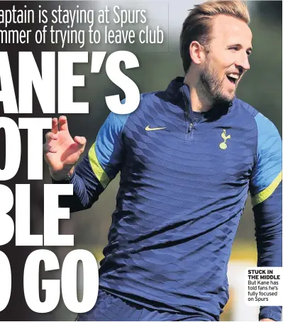  ??  ?? STUCK IN THE MIDDLE But Kane has told fans he’s fully focused on Spurs