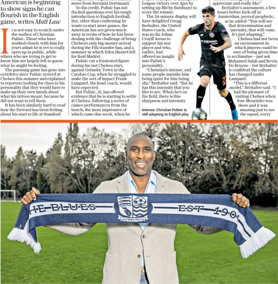  ??  ?? Intense: Christian Pulisic is still adapting to English play
Backing the Blues: Sol Campbell started work yesterday at Southend United, where avoiding relegation from League One is top priority