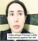  ??  ?? Video shows Princess Latifa imprisoned against her will