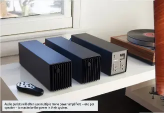  ??  ?? Audio purists will often use multiple mono power ampli ers – one per speaker – to maximise the power in their system.