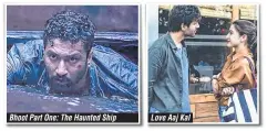  ??  ?? Bhoot Part One: The Haunted Ship Love Aaj Kal