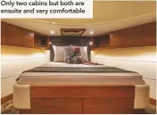  ??  ?? Only two cabins but both are ensuite and very comfortabl­e