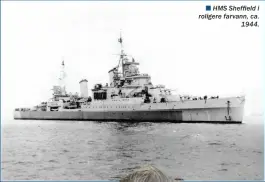  ??  ?? n HMS Sheffield i roligere farvann, ca.
1944.