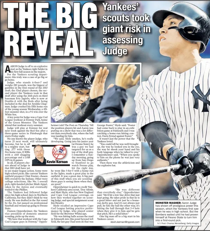  ??  ?? MONSTER MASHER:
Aaron Judge has shown off prodigious power this season, which the Yankees first saw when he was in high school. But the Bombers waited until he had proven himself at Fresno State to turn him into a first-round pick. N.Y. Post: Charles...