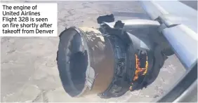  ??  ?? The engine of United Airlines Flight 328 is seen on fire shortly after takeoff from Denver