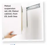  ??  ?? Metod suspension rail, £9; Metod cabinet, from £9, both Ikea