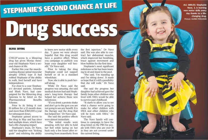  ?? Picture: GLENN FERGUSON ?? ALL SMILES: Stephanie Nave, 3, is learning new motor skills every day thanks to a lifechangi­ng drug.