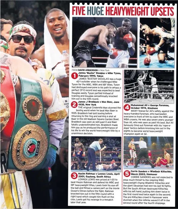  ??  ?? James ‘Buster’ Douglas v Mike Tyson, February 1990, Tokyo James J Braddock v Max Baer, June 1935, New York Hasim Rahman v Lennox Lewis, April 2001, Gauteng, South Africa Muhammad Ali v George Foreman, October 1974, Kinshasa Corrie Sanders v Wladimir Klitschko, March 2003, Hannover