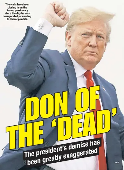  ??  ?? The walls have been closing in on the Trump presidency since the day he was inaugurate­d, according to liberal pundits.