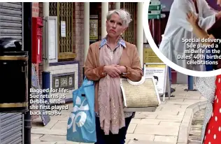  ??  ?? Bagged for life: Sue returns as Debbie, whom she first played back in 1984