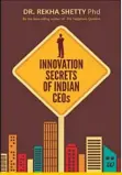  ??  ?? Innovation Secrets of Indian CEOs Author: Rekha Shetty
Publisher: Westland
Cost: ` 250