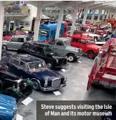  ??  ?? Steve suggests visiting the Isle of Man and its motor museum