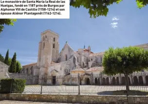  ?? ?? Le monastère de Santa María la Real de las Huelgas, fondé en 1187 près de Burgos par Alphonse VIII de Castille (1158-1214) et son épouse Aliénor Plantagenê­t (1162-1214).