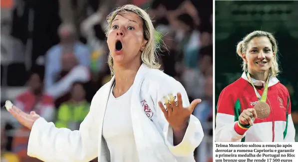  ??  ?? Telma Monteiro soltou a emoção após derrotar a romena Caprioriu e garantir a primeira medalha de Portugal no Rio: um bronze que lhe rende 17 500 euros
