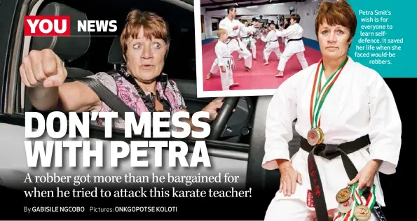  ??  ?? Petra Smit’s wish is for everyone to learn self-defence. It saved her life when she faced would-be robbers.