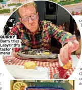  ?? ?? QUIRKY Barry tries Labyrinth’s taster menu