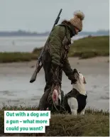  ??  ?? Out with a dog and a gun – what more could you want?