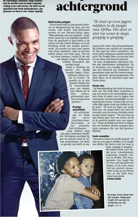  ?? FOTO'S RR ?? De jonge Trevor Noah met zijn moeder. Hollywood maakt zich op voor de verfilming van zijn jeugd.