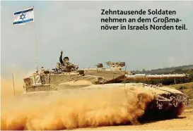  ??  ?? Zehntausen­de Soldaten nehmen an dem Großmanöve­r in Israels Norden teil.