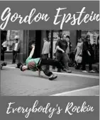  ?? Everybody’s Rockin’. ?? NEW ONE: Gordon Epstein will be releasing a new number next week titled