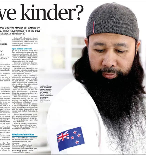  ?? KAVINDA HERATH/ STUFF ?? Southland Mosque imam Reza AbdulJabba­r is adamant about his identity: ‘‘We are KiwiMuslim­s – it’s not like we are Kiwi and we happen to Muslims.’’