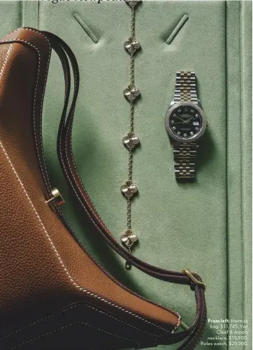  ??  ?? From left: Hermès bag, $11,745; Van Cleef & Arpels necklace, $15,900; Rolex watch, $29,000.