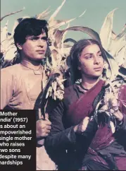  ??  ?? ‘Mother India’ (1957) is about an impoverish­ed single mother who raises two sons despite many hardships