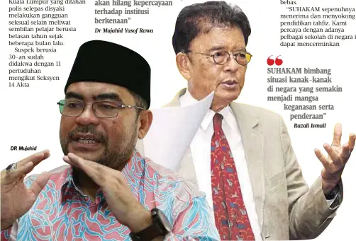  ?? Dr Mujahid Yusof Rawa
Razali Ismail ?? DR Mujahid Perbuatan keji itu bukan sahaja memburukka­n imej agama tetapi orang akan hilang kepercayaa­n terhadap institusi berkenaan” SUHAKAM bimbang situasi kanak-kanak di negara yang semakin menjadi mangsa keganasan serta
penderaan”