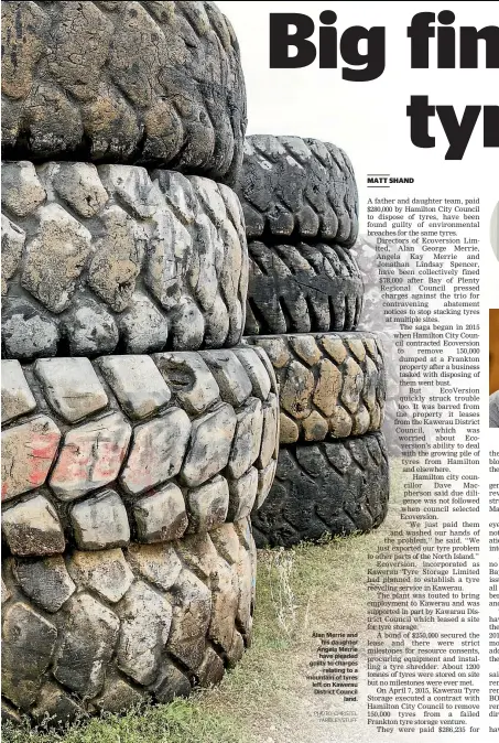 ?? PHOTO: CHRISTEL
YARDLEY/STUFF ?? Alan Merrie and
his daughter Angela Merrie
have pleaded guilty to charges
relating to a mountain of tyres left on Kawerau District Council
land.