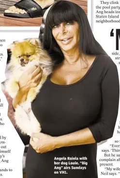  ??  ?? Angela Raiola with her dog Louie. “Big Ang” airs Sundays on VH1.