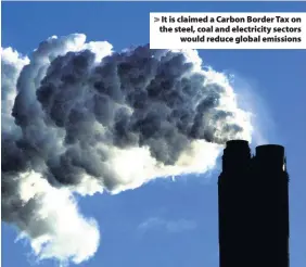  ??  ?? > It is claimed a Carbon Border Tax on the steel, coal and electricit­y sectors would reduce global emissions