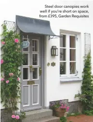  ??  ?? Steel door canopies work well if you’re short on space, from £395, Garden Requisites