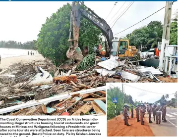  ??  ?? The Coast Conservati­on Department (CCD) on Friday began dismantlin­g illegal structures housing tourist restaurant­s and guest houses at Mirissa and Weligama following a Presidenti­al order after some tourists were attacked. Seen here are structures being...