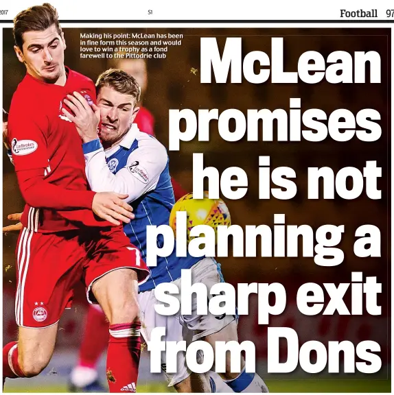  ??  ?? Making his point: McLean has been in fine form this season and would love to win a trophy as a fond farewell to the Pittodrie club