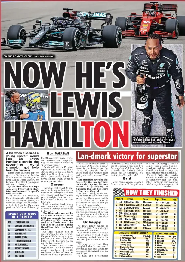  ?? ?? ON THE ROAD TO GLORY: Hamilton in action
NICE ONE CENTURION: Lewis Hamilton smiles and ( above left) gives a consolatio­n pat to Lando Norris