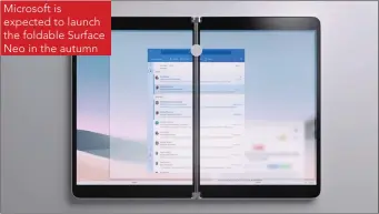  ??  ?? Microsoft is expected to launch the foldable Surface Neo in the autumn