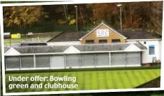  ?? ?? Under offer: Bowling green and clubhouse