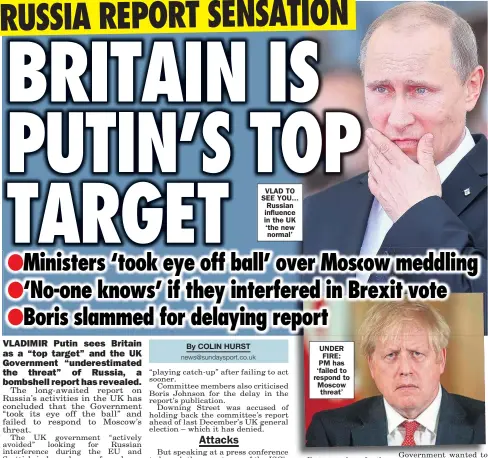  ??  ?? VLAD TO SEE YOU... Russian influence in the UK ‘the new normal’
UNDER FIRE: PM has ‘failed to respond to Moscow threat’