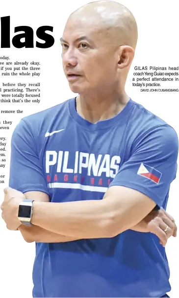  ??  ?? GILAS Pilipinas head coachYeng Guiao expects a perfect attendance in today’s practice.