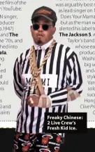  ??  ?? Freaky Chinese: 2 Live Crew’s Fresh Kid Ice.